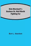 Dick Merriwell's Backers Or, Well Worth Fighting For cover