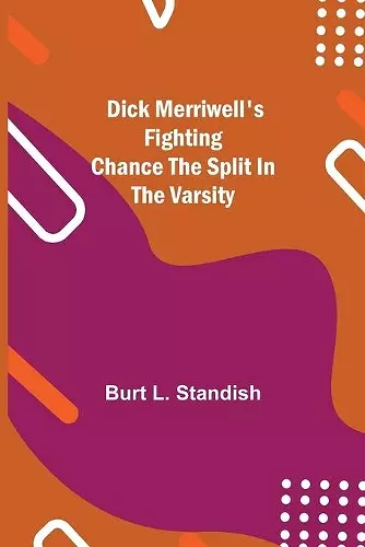 Dick Merriwell's Fighting Chance The Split in the Varsity cover