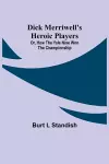 Dick Merriwell's Heroic Players; Or, How the Yale Nine Won the Championship cover