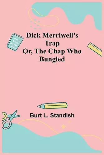 Dick Merriwell's Trap Or, The Chap Who Bungled cover