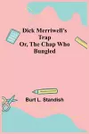 Dick Merriwell's Trap Or, The Chap Who Bungled cover