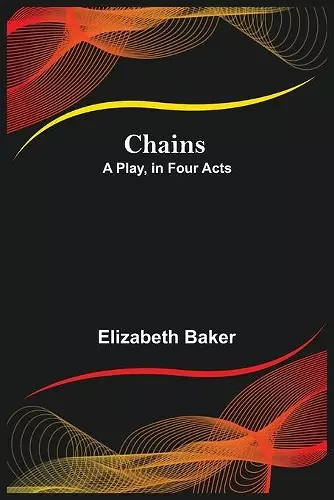 Chains; A Play, in Four Acts cover