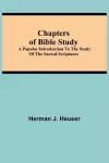 Chapters of Bible Study; A Popular Introduction to the Study of the Sacred Scriptures cover