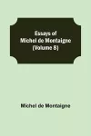 Essays of Michel de Montaigne (Volume 8) cover