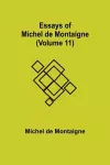 Essays of Michel de Montaigne (Volume 11) cover