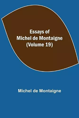 Essays of Michel de Montaigne (Volume 19) cover