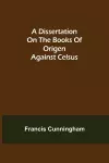 A Dissertation on the Books of Origen against Celsus cover