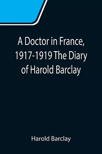 A Doctor in France, 1917-1919 The Diary of Harold Barclay cover