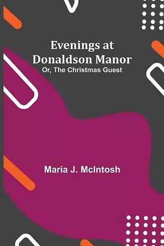 Evenings at Donaldson Manor; Or, The Christmas Guest cover