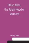 Ethan Allen, the Robin Hood of Vermont cover