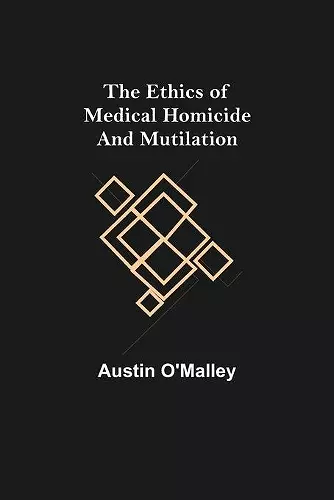 The Ethics of Medical Homicide and Mutilation cover