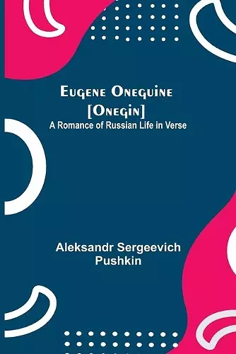 Eugene Oneguine [Onegin]; A Romance of Russian Life in Verse cover