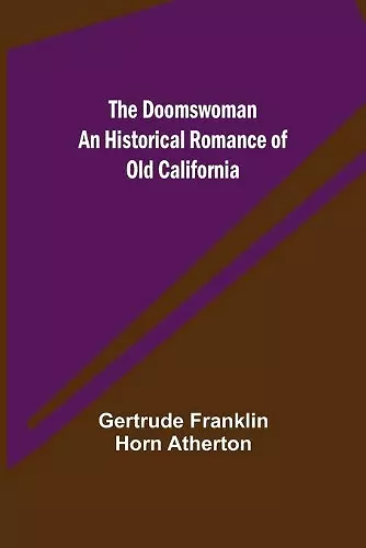 The Doomswoman An Historical Romance of Old California cover