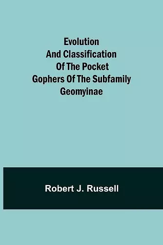 Evolution and Classification of the Pocket Gophers of the Subfamily Geomyinae cover