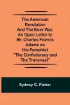 The American Revolution and the Boer War, An Open Letter to Mr. Charles Francis Adams on His Pamphlet The Confederacy and the Transvaal cover