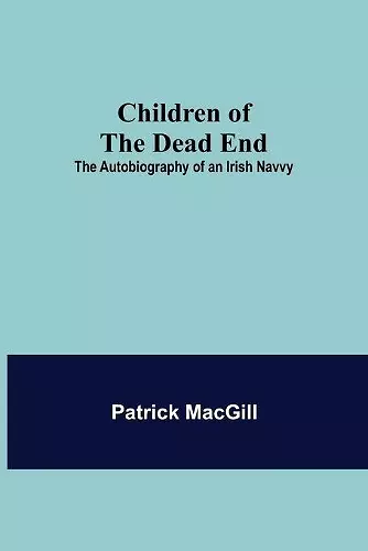 Children of the Dead End; The Autobiography of an Irish Navvy cover