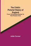 The Child's Pictorial History of England; From the Earliest Period to the Present Time cover