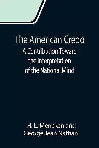 The American Credo; A Contribution Toward the Interpretation of the National Mind cover