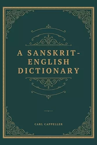 A Sanskrit-English Dictionary Based Upon the St. Petersburg Lexicons cover