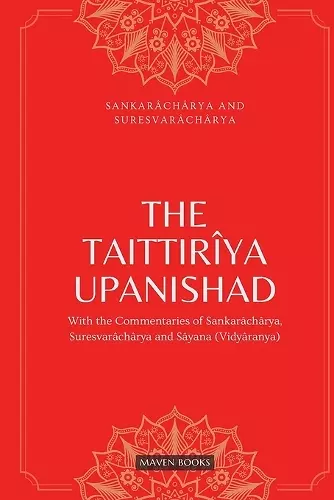 THE TAITTIRIYA UPANISHAD:WITH THE COMMENTARIES OF SANKARACHARYA,SURESVARACHARYA AND SAYANA(VIDYARANYA) cover