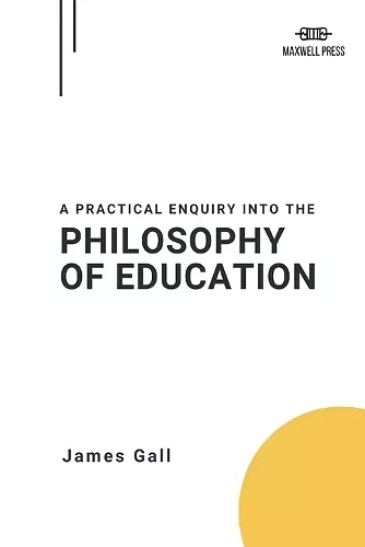 A Practical Enquiry Into the Philosophy of Education cover