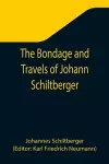 The Bondage and Travels of Johann Schiltberger, a Native of Bavaria, in Europe, Asia, and Africa, 1396-1427 cover