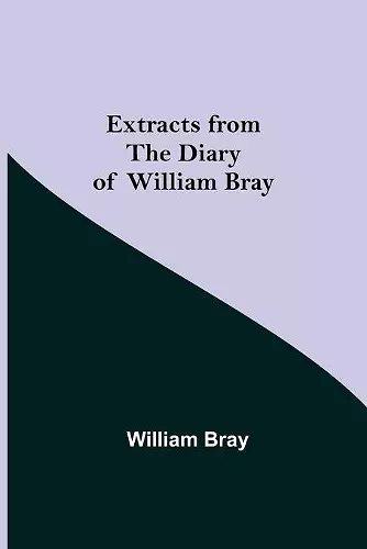 Extracts from the Diary of William Bray cover