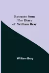 Extracts from the Diary of William Bray cover