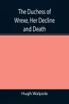 The Duchess of Wrexe, Her Decline and Death; A Romantic Commentary cover