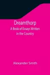 Dreamthorp A Book of Essays Written in the Country cover