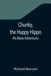 Chunky, the Happy Hippo; His Many Adventures cover