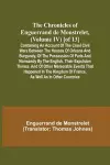 The Chronicles of Enguerrand de Monstrelet, (Volume IV) [of 13]; Containing an account of the cruel civil wars between the houses of Orleans and Burgundy, of the possession of Paris and Normandy by the English, their expulsion thence, and of other memora... cover