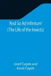 And So Ad Infinitum' (The Life of the Insects); An Entomological Review, in Three Acts, a Prologue and an Epilogue cover