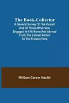 The Book-Collector; A General Survey of the Pursuit and of those who have engaged in it at Home and Abroad from the Earliest Period to the Present Time cover