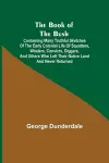 The Book of the Bush; Containing Many Truthful Sketches of the Early Colonial Life of Squatters, Whalers, Convicts, Diggers, and Others Who Left Their Native Land and Never Returned cover