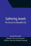 Gathering Jewels; The Secret of a Beautiful Life cover