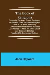 The Book of Religions; Comprising the Views, Creeds, Sentiments, or Opinions, of All the Principal Religious Sects in the World, Particularly of All Christian Denominations in Europe and America, to Which are Added Church and Missionary Statistics, Toget... cover