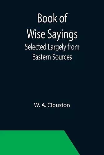 Book of Wise Sayings; Selected Largely from Eastern Sources cover