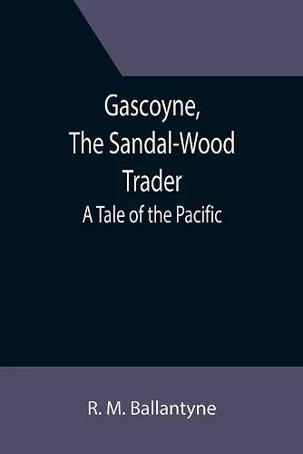 Gascoyne, The Sandal-Wood Trader cover