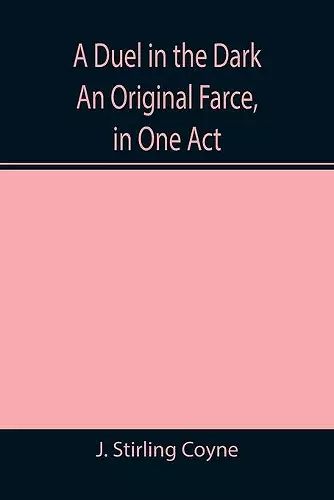 A Duel in the Dark An Original Farce, in One Act cover