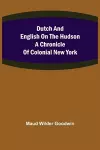 Dutch and English on the Hudson A Chronicle of Colonial New York cover