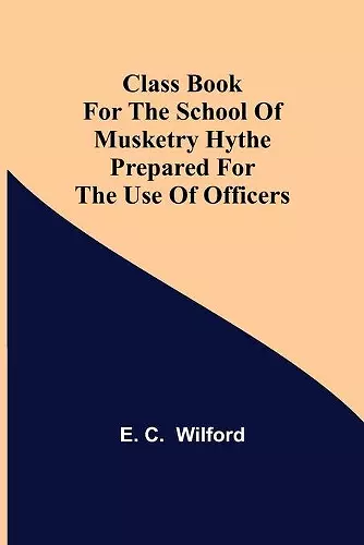 Class Book for The School of Musketry Hythe Prepared for the Use of Officers cover