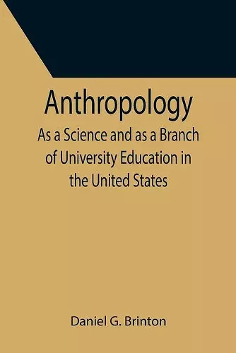 Anthropology; As a Science and as a Branch of University Education in the United States cover