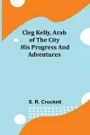 Cleg Kelly, Arab of the City; His Progress and Adventures cover