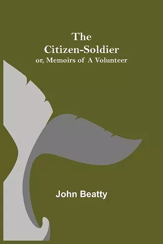 The Citizen-Soldier; or, Memoirs of a Volunteer cover