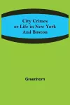 City Crimes; or Life in New York and Boston cover