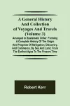 A General History and Collection of Voyages and Travels (Volume 3); Arranged in Systematic Order cover