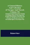 A General History and Collection of Voyages and Travels (Volume 10); Arranged in Systematic Order cover