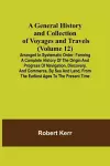 A General History and Collection of Voyages and Travels (Volume 12); Arranged in Systematic Order cover