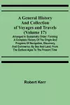 A General History and Collection of Voyages and Travels (Volume 17); Arranged in Systematic Order cover